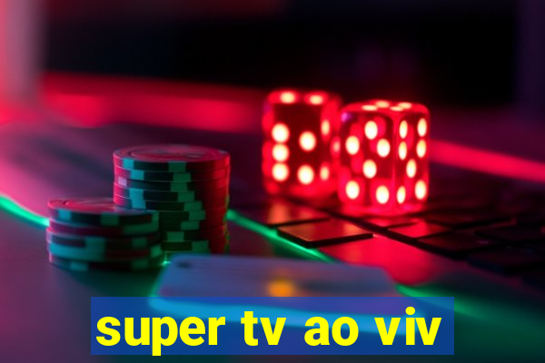 super tv ao viv